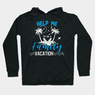 Travel - help me i'm on a family vacation Hoodie